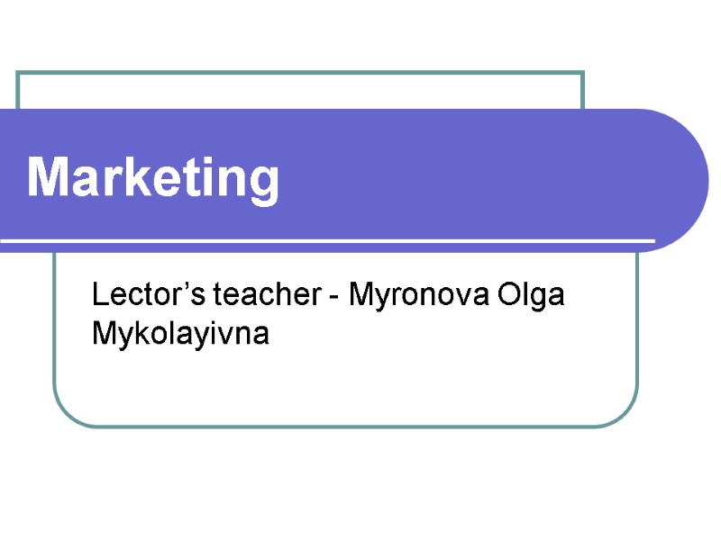 Marketing Lector’s teacher - Myronova Olga Mykolayivna